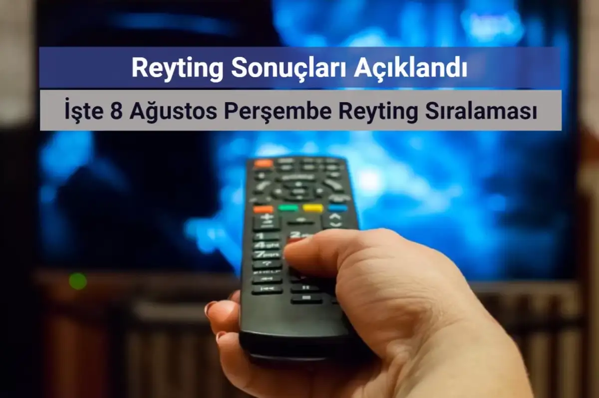 Reyting Sonuçları 8 Ağustos 2024: Dünün Reyting Birincisi Kim Oldu?