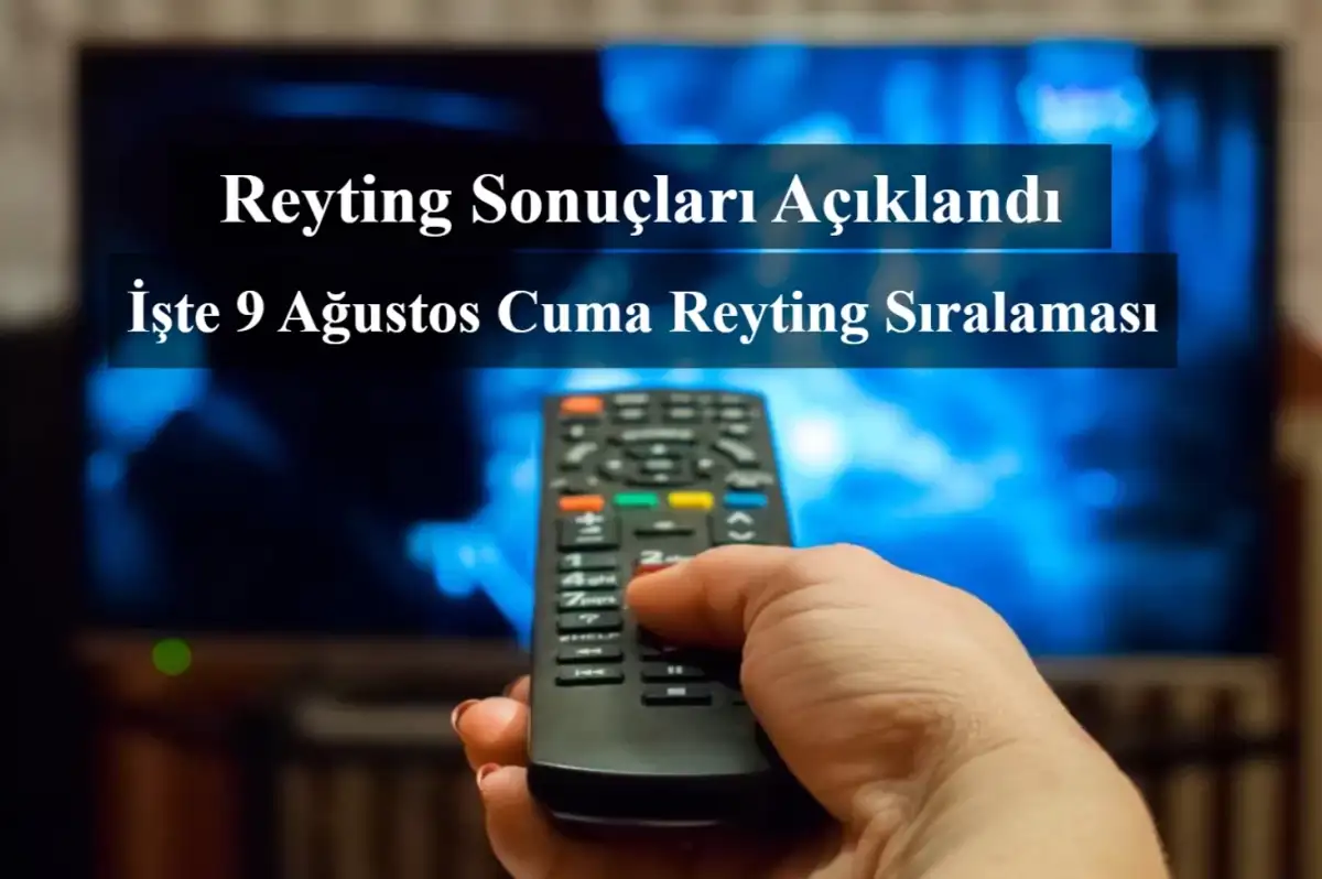 Reyting Sonuçları 9 Ağustos 2024: Dünün Reyting Birincisi Kim Oldu?