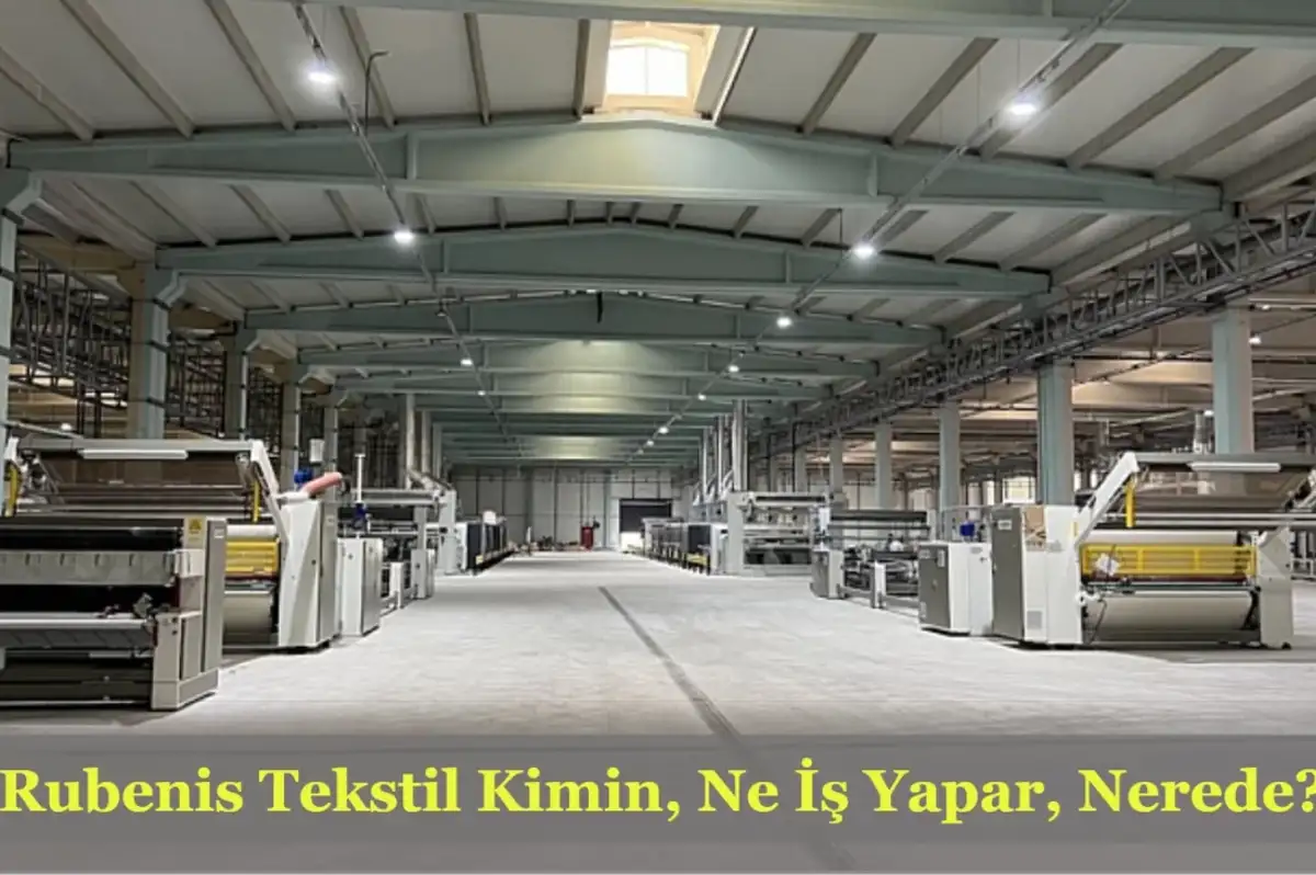 Rubenis Tekstil Neden Gündemde? Rubenis Tekstil Kimin, Nerede, Ne İş Yapar?