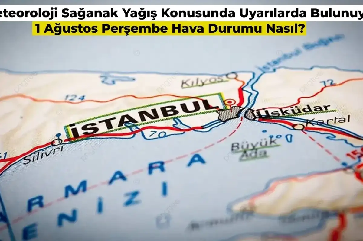 Sağanak Yağış Uyarısı: 1 Ağustos 2024 Hava Durumu Nasıl Olacak?