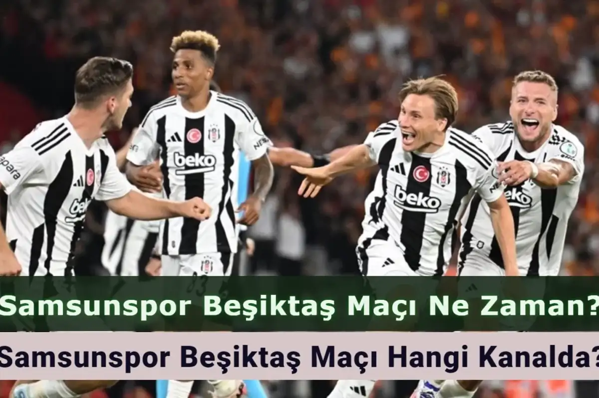 Samsunspor Beşiktaş Maçı Ne Zaman? Samsunspor Beşiktaş Maçı Hangi Kanalda? İşte İlk 11’ler