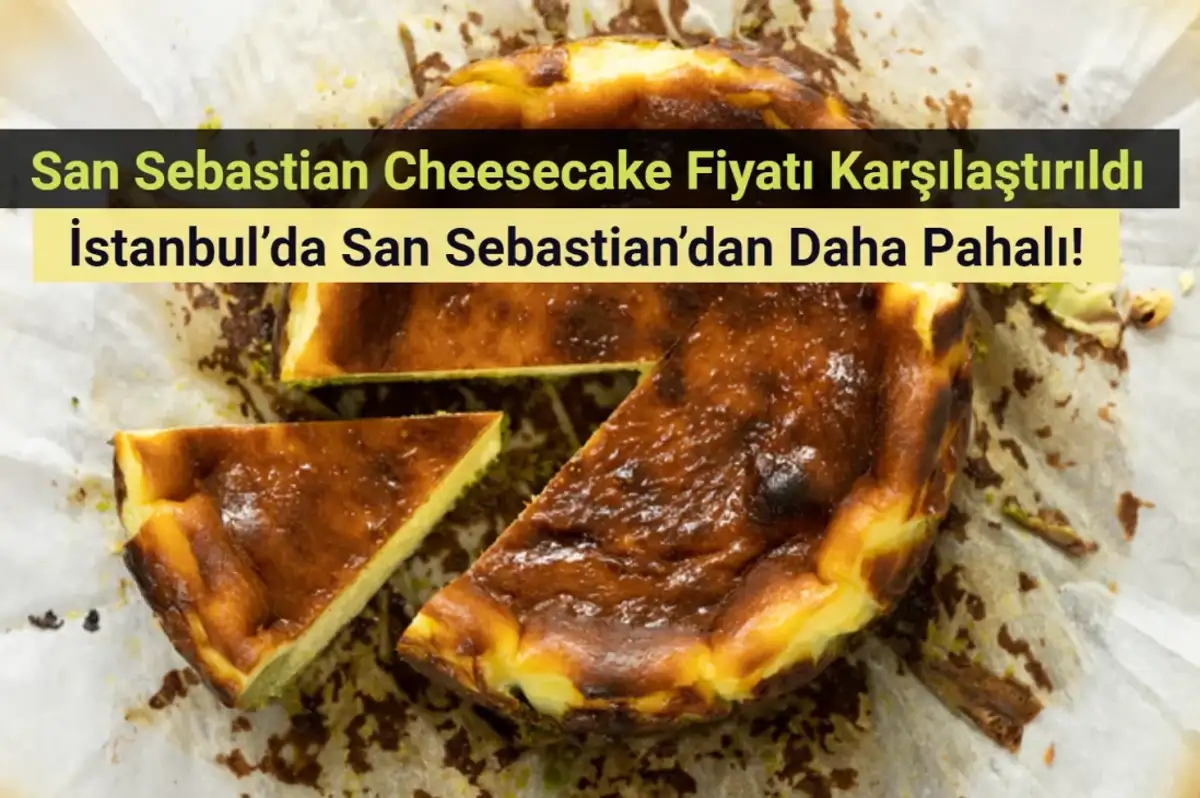 San Sebastian Cheesecake dilemması: İstanbul'daki fiyatı San Sebastian'dan daha pahalı!