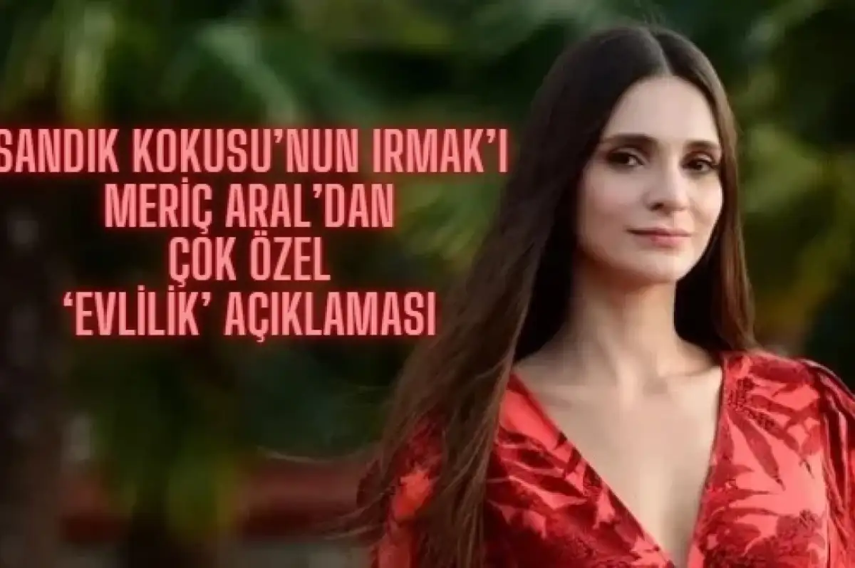 Sandık Kokusu’nun Irmak’ı Yeni Gelin Meriç Aral’dan ‘Evlilik’ Açıklaması