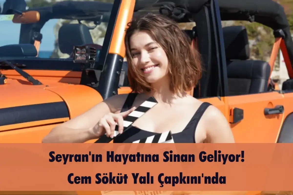Seyran'ın Hayatına Sinan Geliyor! Cem Söküt Yalı Çapkını'nda