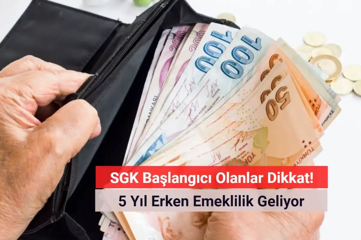 SGK Başlangıcı Olanlar Dikkat! 5 Yıl Erken Emeklilik Geliyor