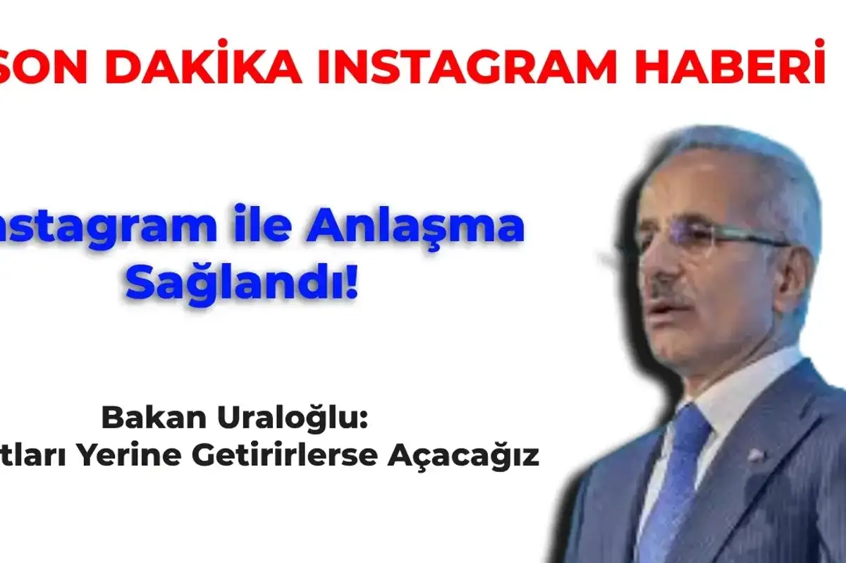 Son Dakika: Bakandan Açıklama Geldi Instagram ile Anlaşma Sağlandı! Instagram Son Dakika Haberleri