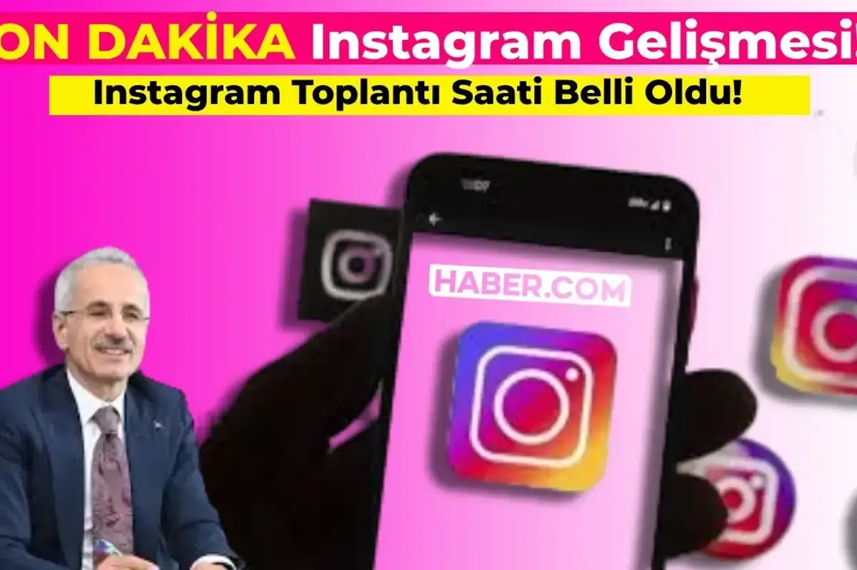 SON DAKİKA: Instagram Yetkilileri ile Toplantı Saati Belli Oldu! Instagram Açılmayacak mı? İşte Detaylar