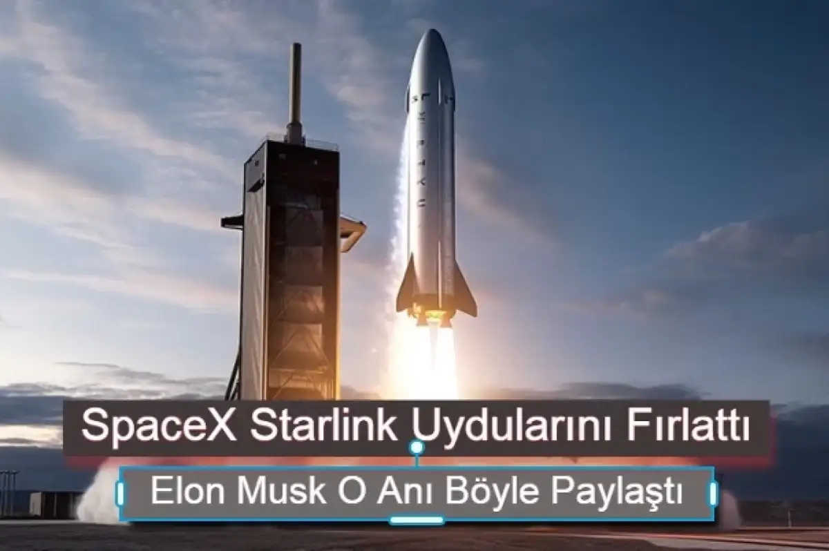 SpaceX Starlink Uydularını Fırlattı! Elon Musk O Anı Böyle Paylaştı