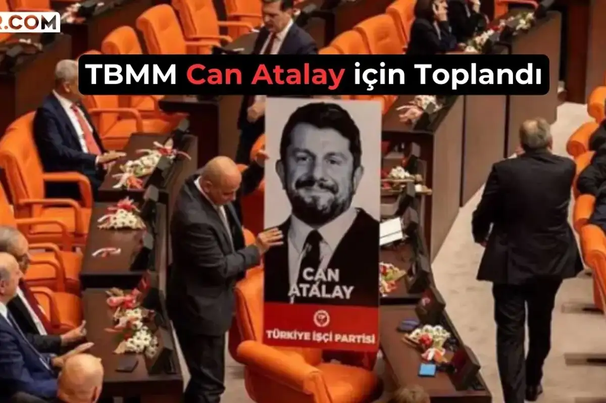 TBMM Olağanüstü Toplanıyor: Can Atalay İçin Kritik Tarih Açıklandı!