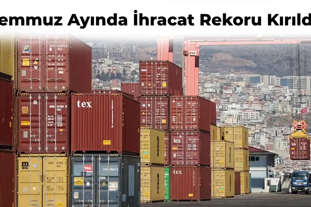 Temmuz Ayı Ticaret Verileri Paylaşıldı: İhracat Rekoru Kırıldı!