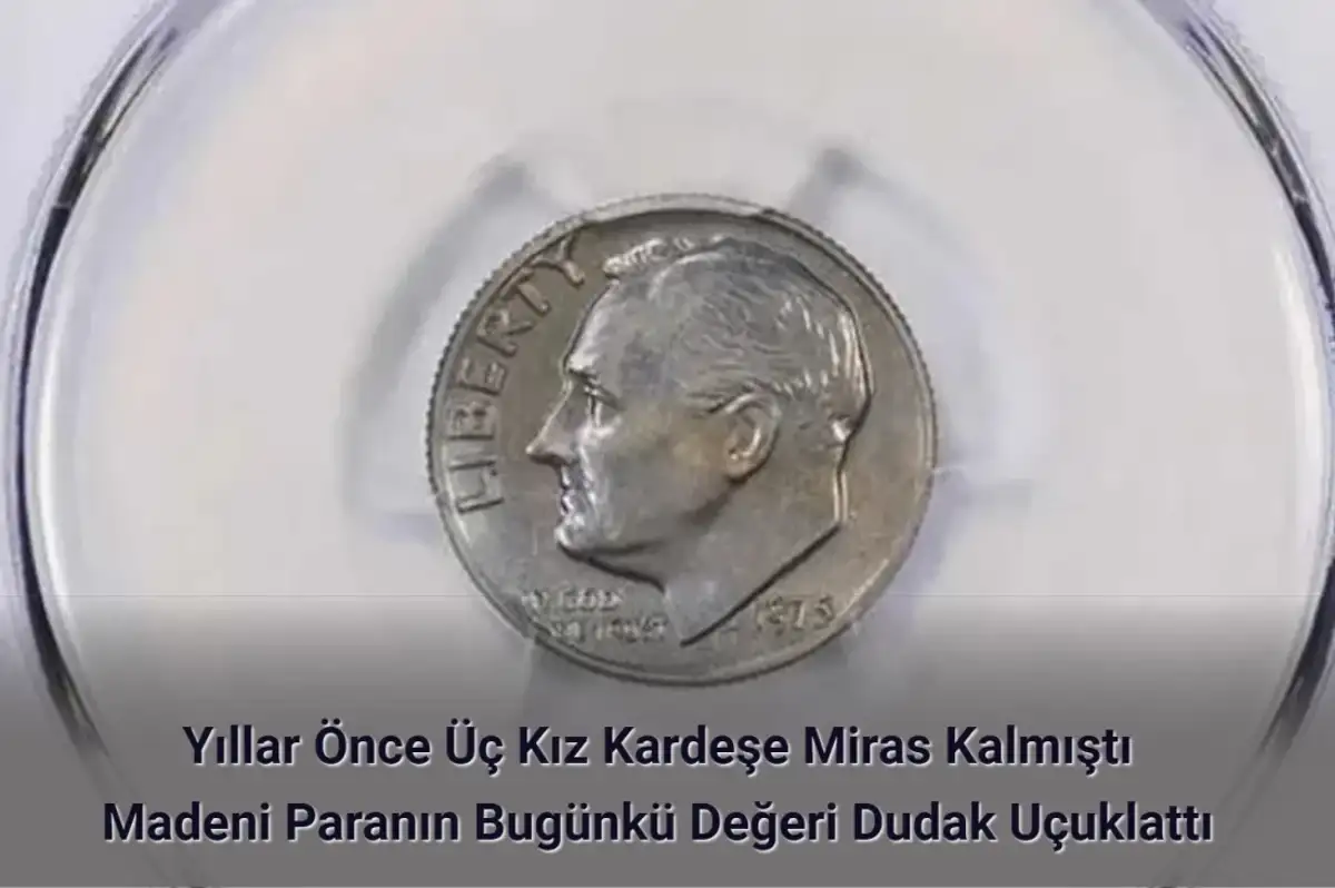 Üç Kız Kardeşe Miras Kalan Madeni Paranın Bugünkü Değeri Dudak Uçuklattı
