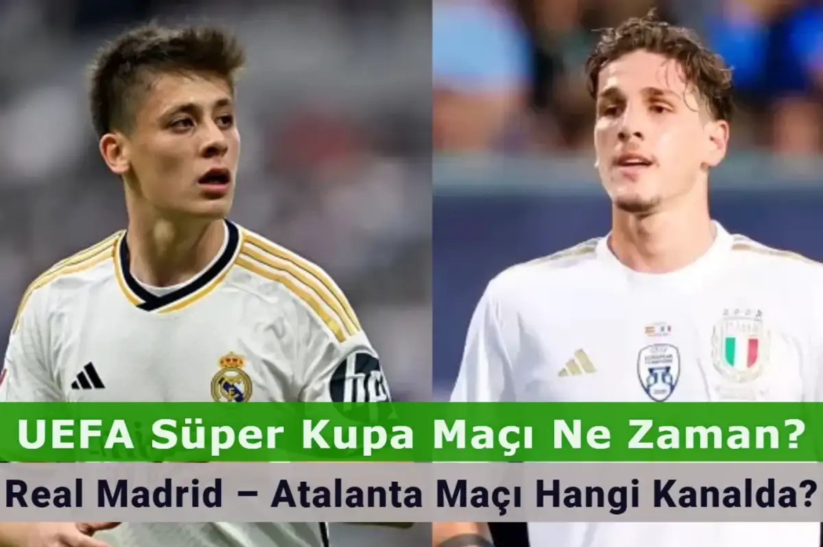 UEFA Süper Kupa Maçı Ne Zaman? Real Madrid – Atalanta Maçı Hangi Kanalda?