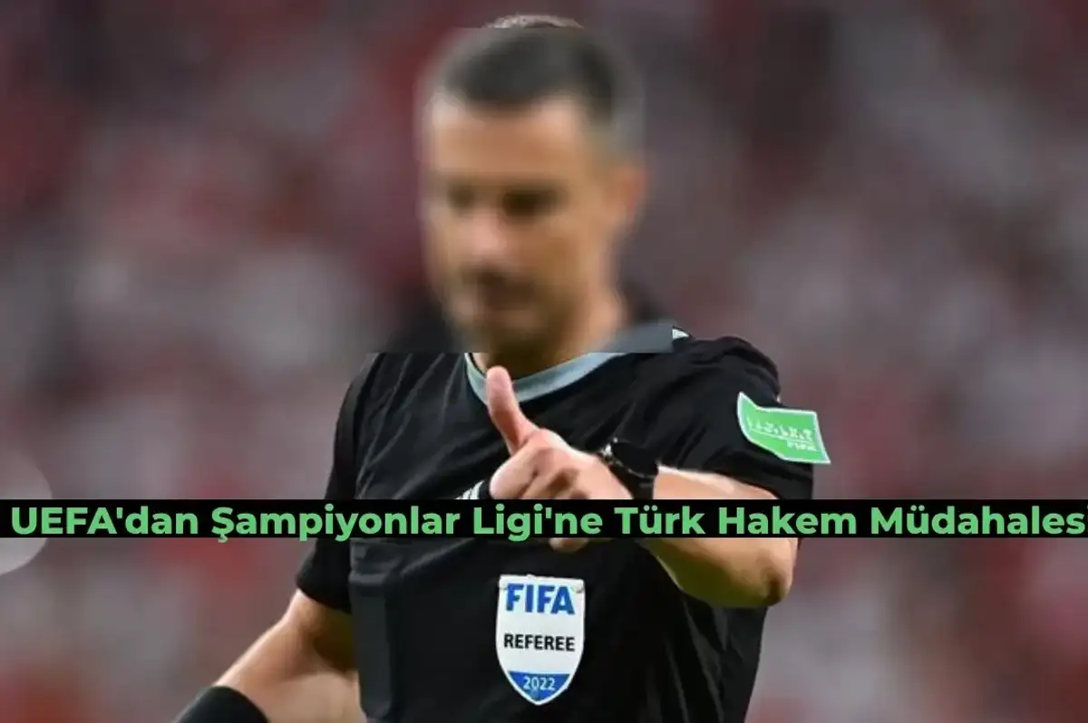 UEFA Türk Hakeme Şampiyonlar Ligi Maçı Verdi!