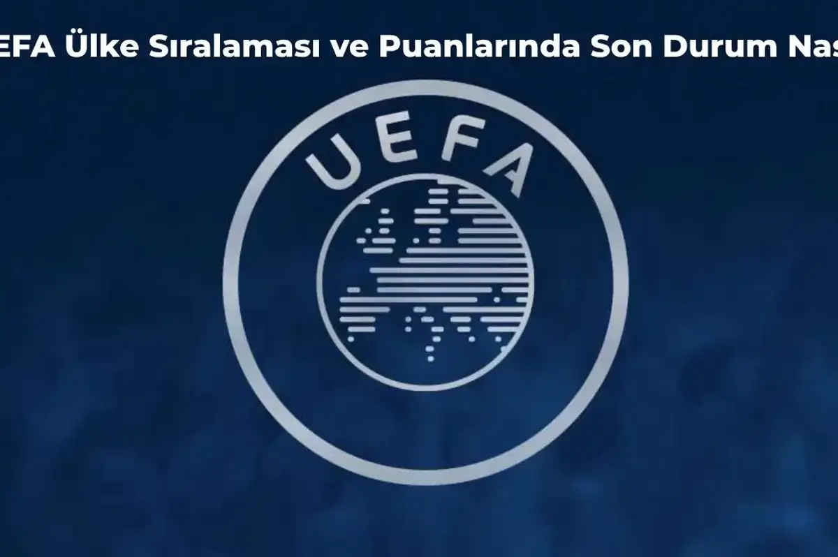 UEFA Ülke Puanı Sıralaması Güncellendi! Galibiyetler Sonrası Türkiye Kaçıncı Sırada?