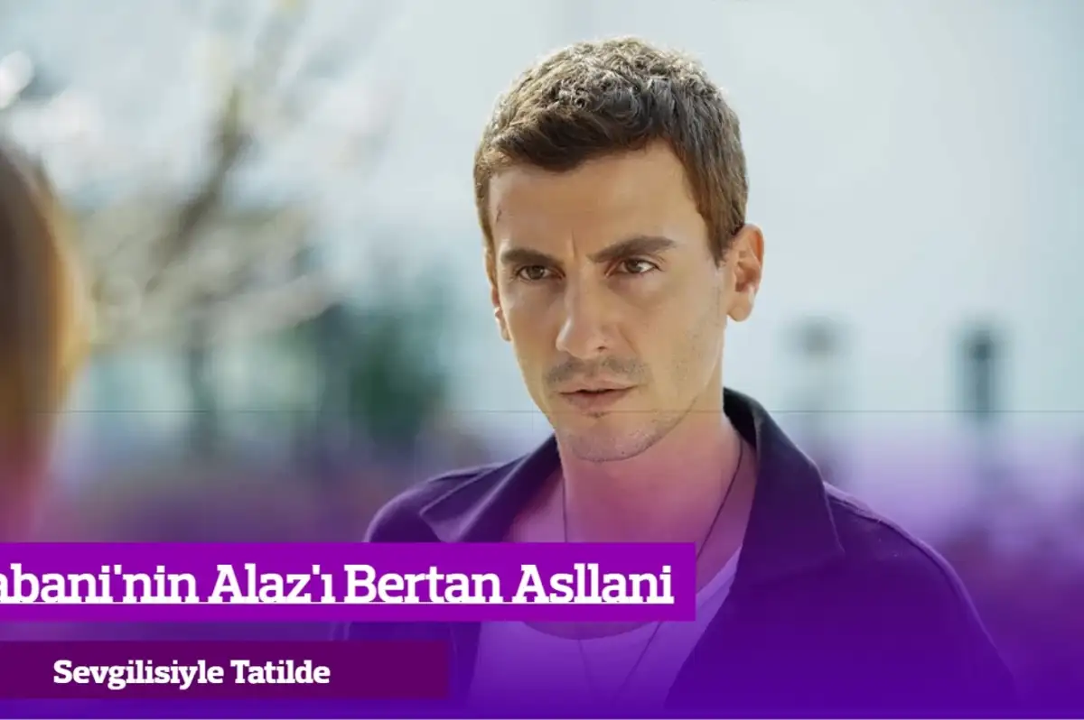 Yabaninin Alaz’ı Bertan Asllani’den Sevgilisiyle Romantik Paylaşım