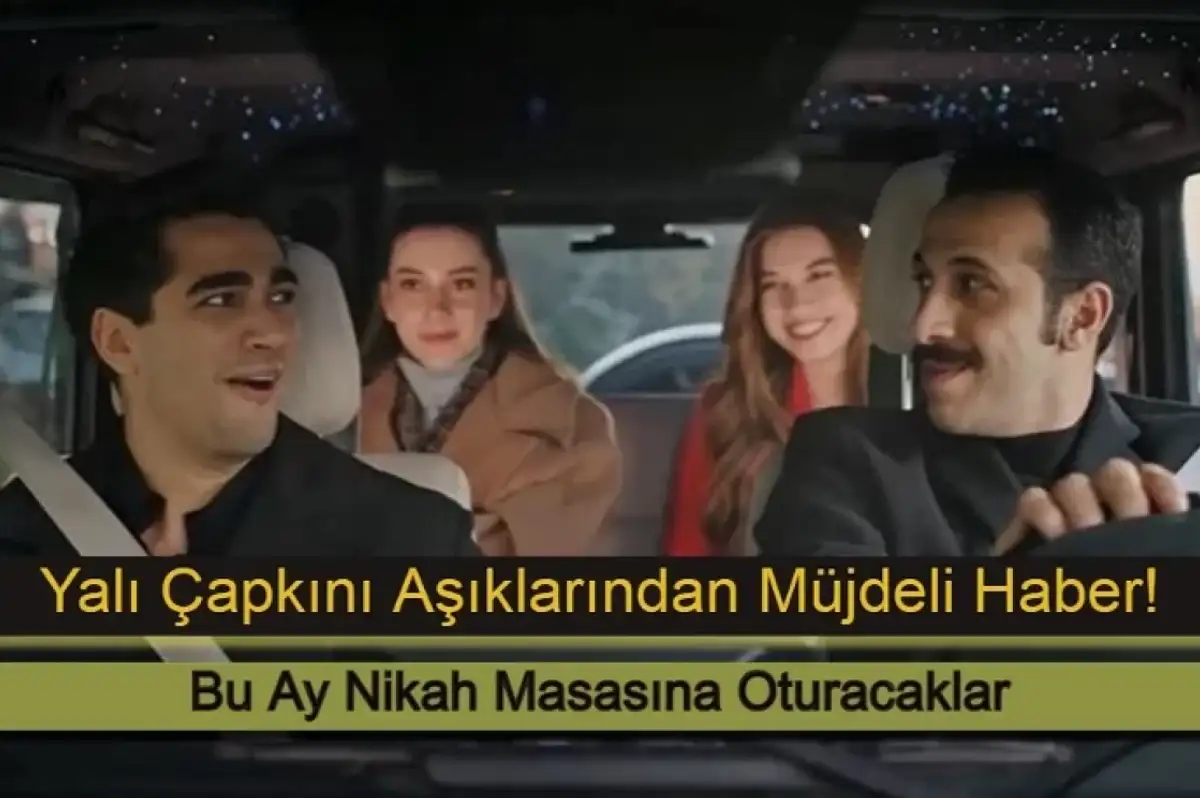 Yalı Çapkını Aşıklarından Müjdeli Haber: Bu Ay Nikah Masasına Oturacaklar!