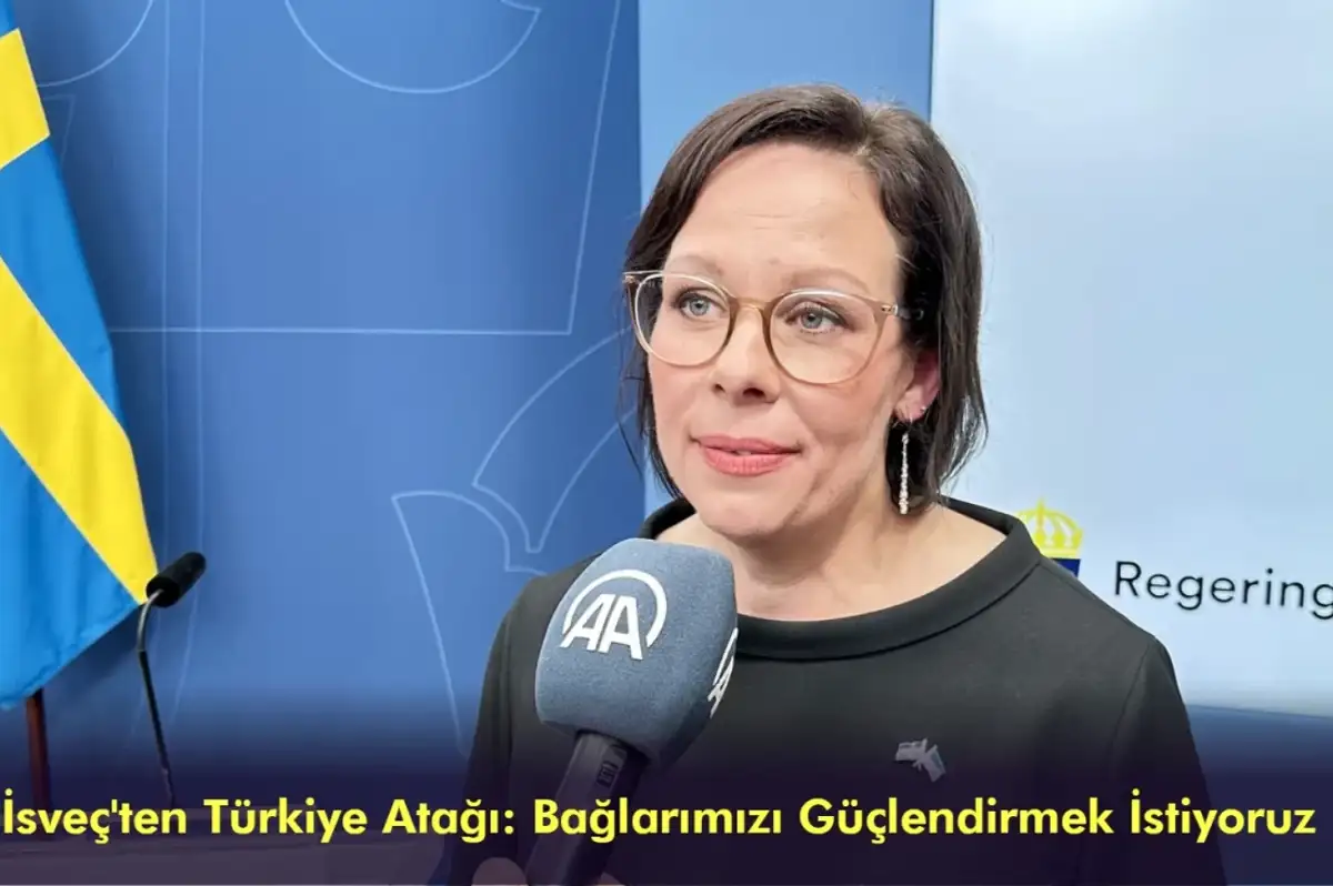 Yeni İsveç Dışişleri Bakanı Stenergard, Türkiye ile bağları güçlendirmek istiyor
