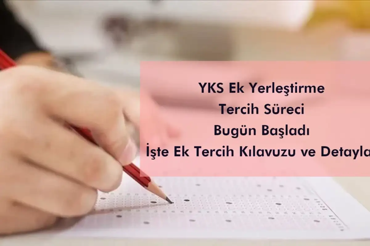 YKS ek yerleştirme tercih süreci bugün başlıyor!