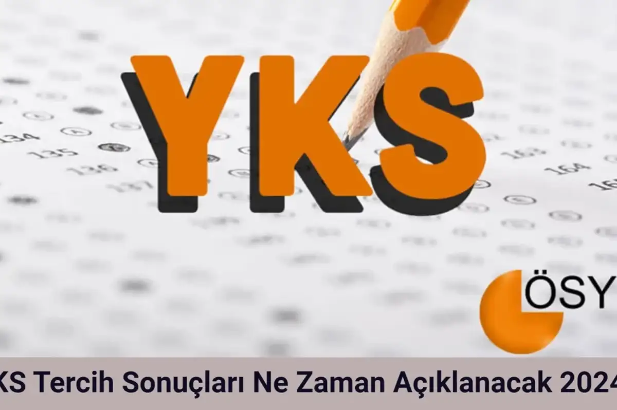 YKS Tercih Sonuçları Ne Zaman Açıklanacak 2024?