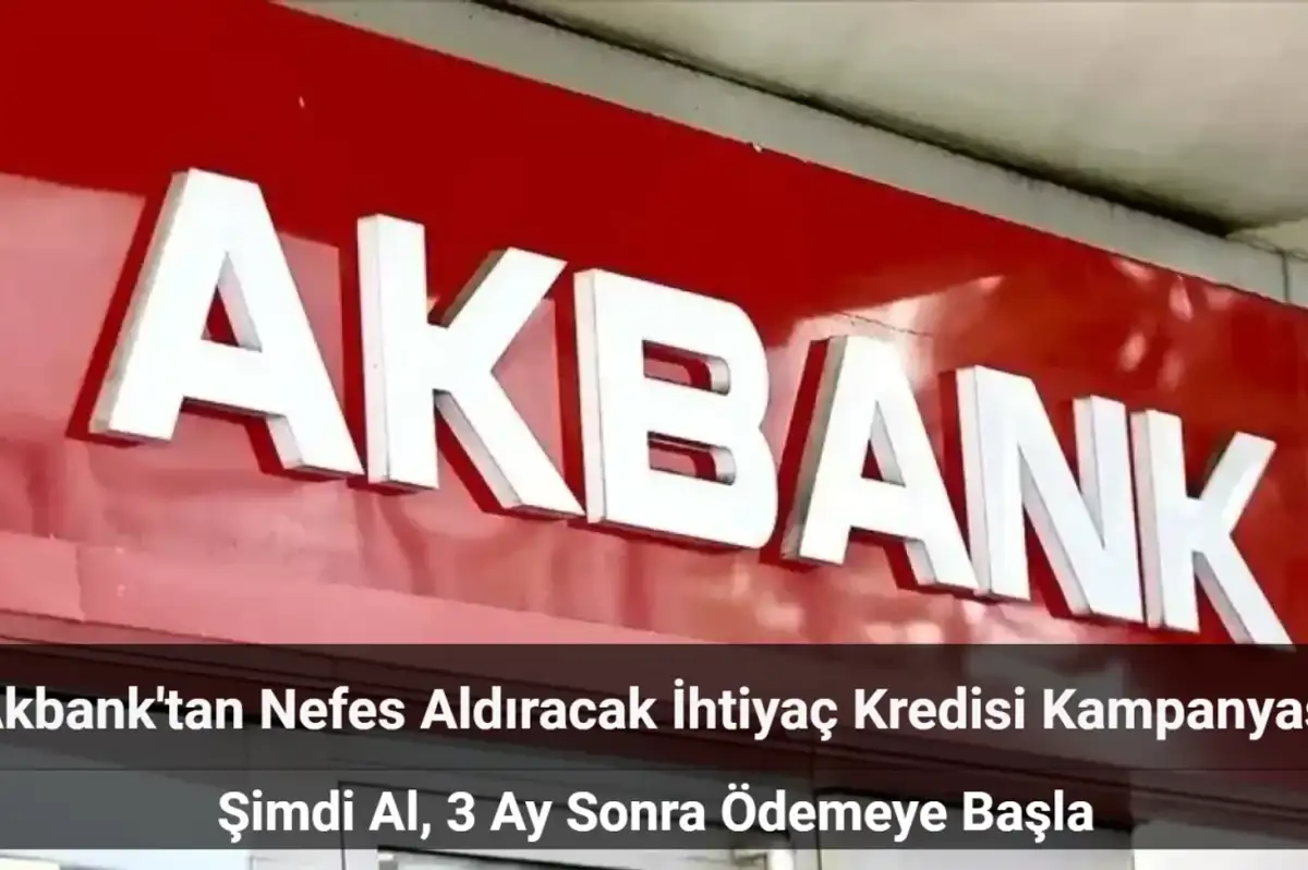 Yok Böyle Bir Kampanya: Akbank 3 Ay Ertelemeli Kredi Veriyor!