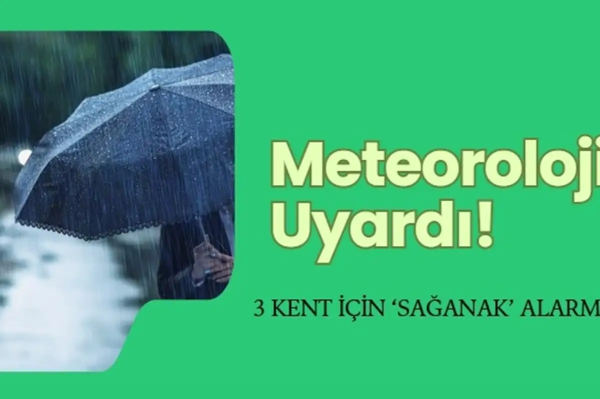 Son Dakika Hava Durumu... 3 Kent İçin Şiddetli Sağanak Alarmı!