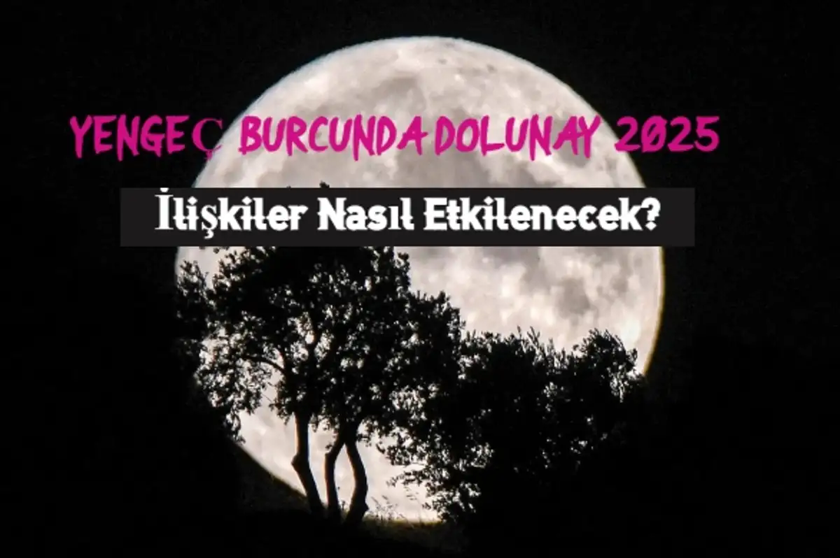 Yengeç Burcunda Dolunay 2025: İlişkiler Nasıl Etkilenecek?