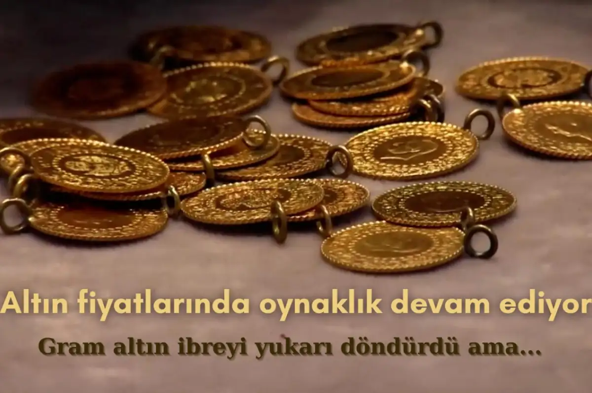 Altın Fiyatlarında Oynaklık Devam Ediyor: Gram Altın İbreyi Yukarı Çevirdi Ancak...