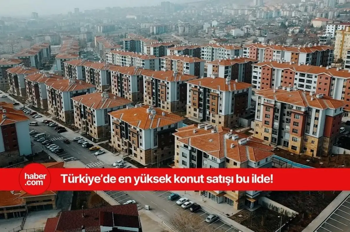 Türkiye'de konut satışının en çok yapıldığı il ve ilçe belli oldu!