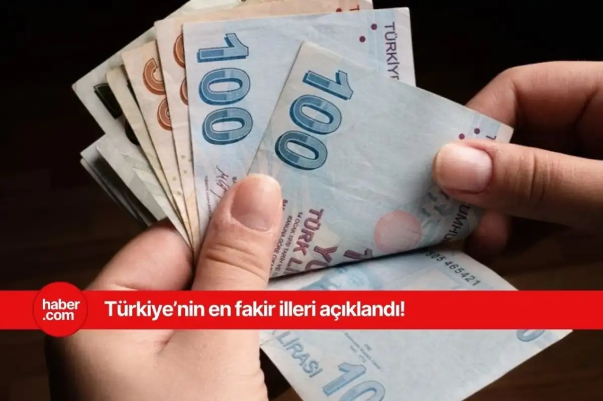 Türkiye'nin en fakir illeri belli oldu! Listedeki illeri görünce çok şaşıracaksınız