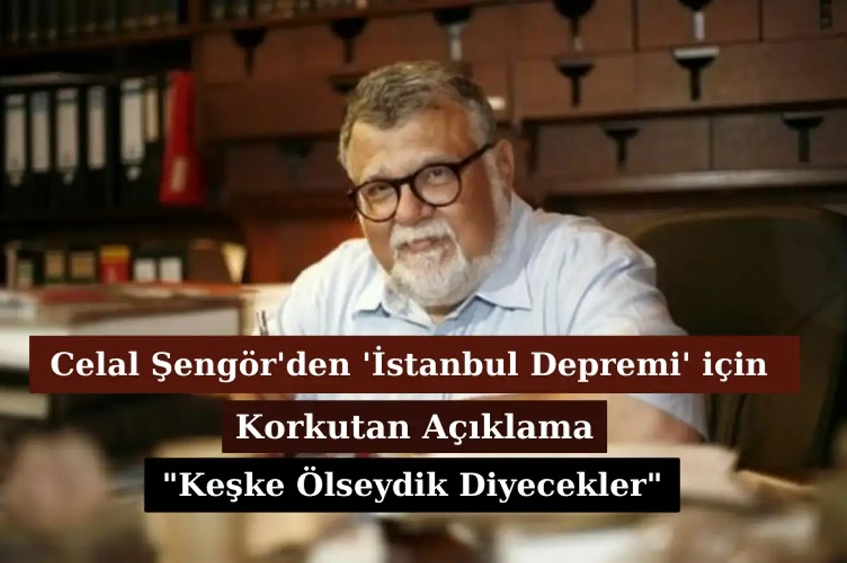 Celal Şengör 'Deprem' Açıklamasıyla İstanbulluların Yüreğini Ağzına Getirdi: "Keşke Ölseydik Diyecekler!"