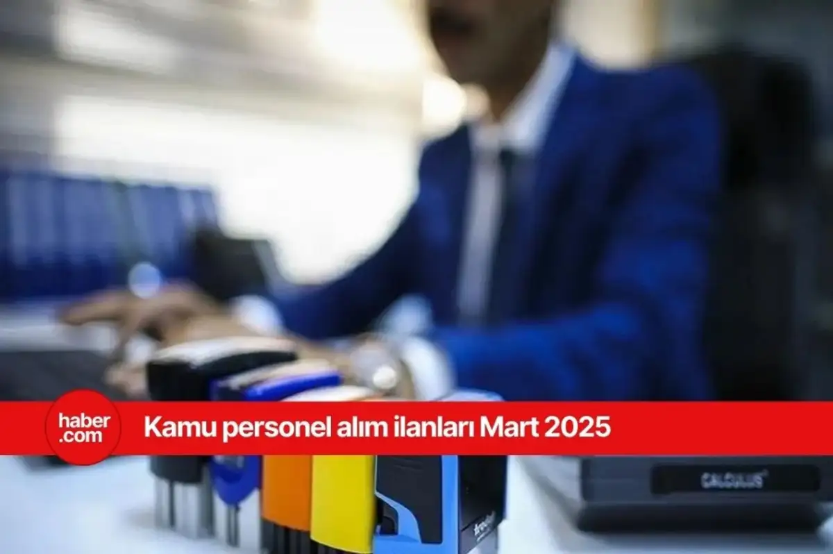 2025 Mart ayı personel alım ilanları yayınlandı! Birçok ilde kamuya personel alınacak