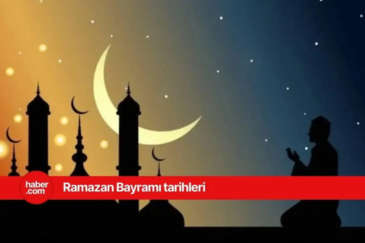 2025 Ramazan Bayramı tarihleri ve günleri! Ramazan Bayramı hangi gün başlayacak, bitecek?