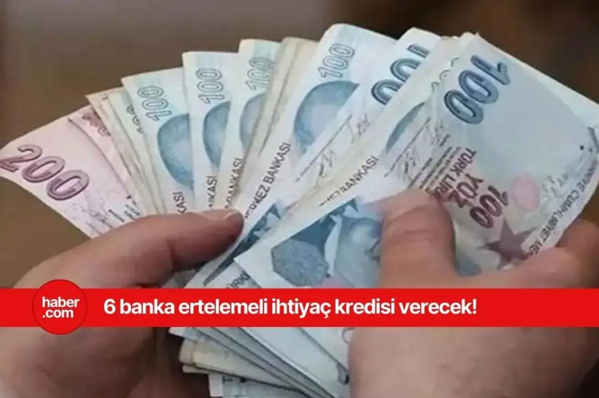 6 banka duyurdu! Ertelemeli krediniz şimdi hazır