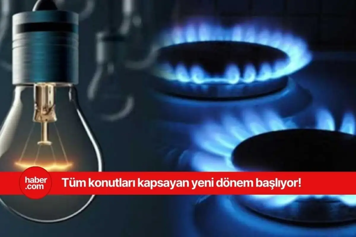 Elektrik ve doğal gaz faturalarında bu tarihten itibaren yeni dönem başlıyor!