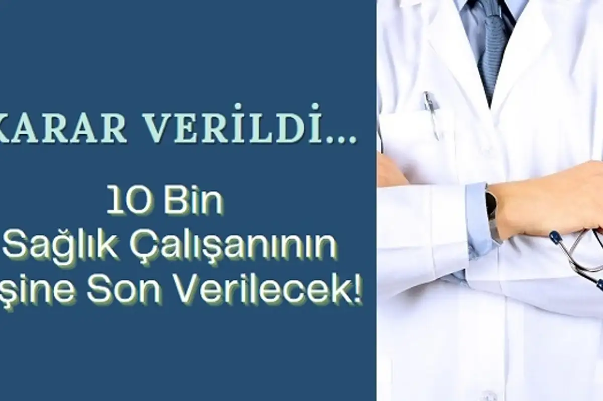 10 Bin Sağlık Çalışanının İşine Son Verilecek!