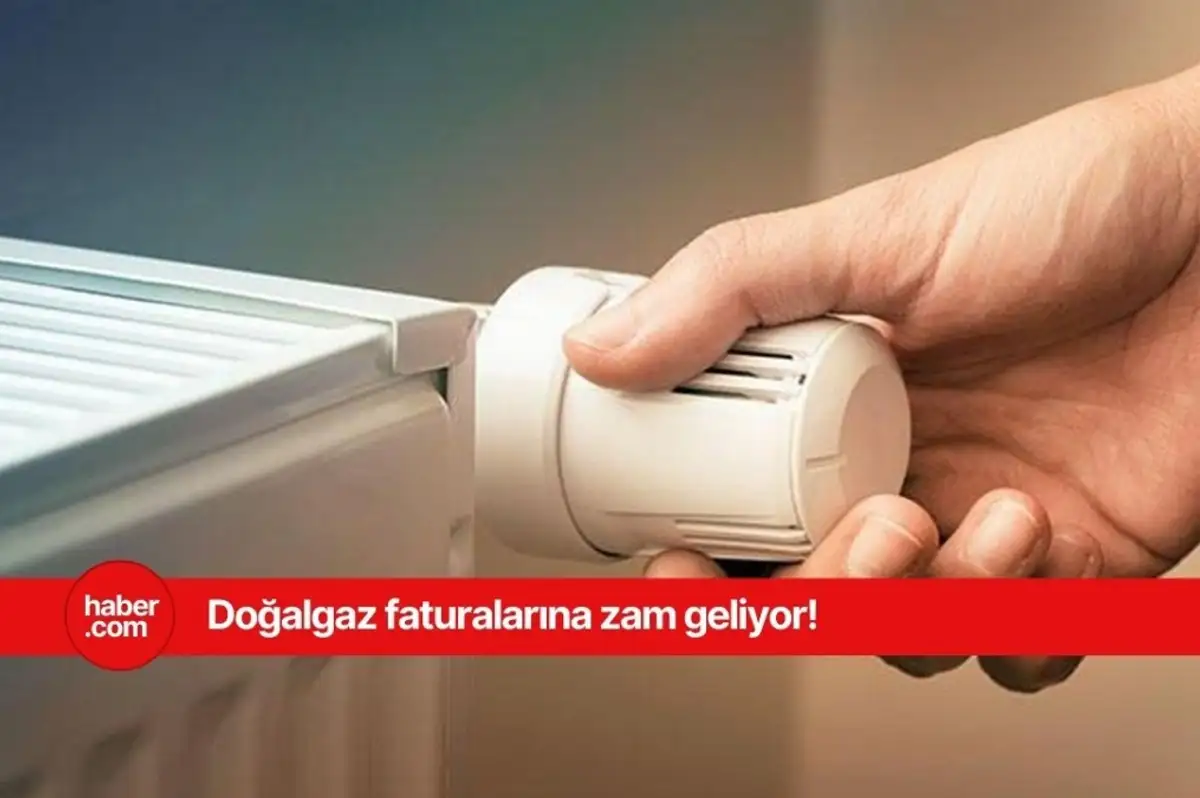 Doğalgaz faturaları kabaracak! Doğalgaza zam geliyor!