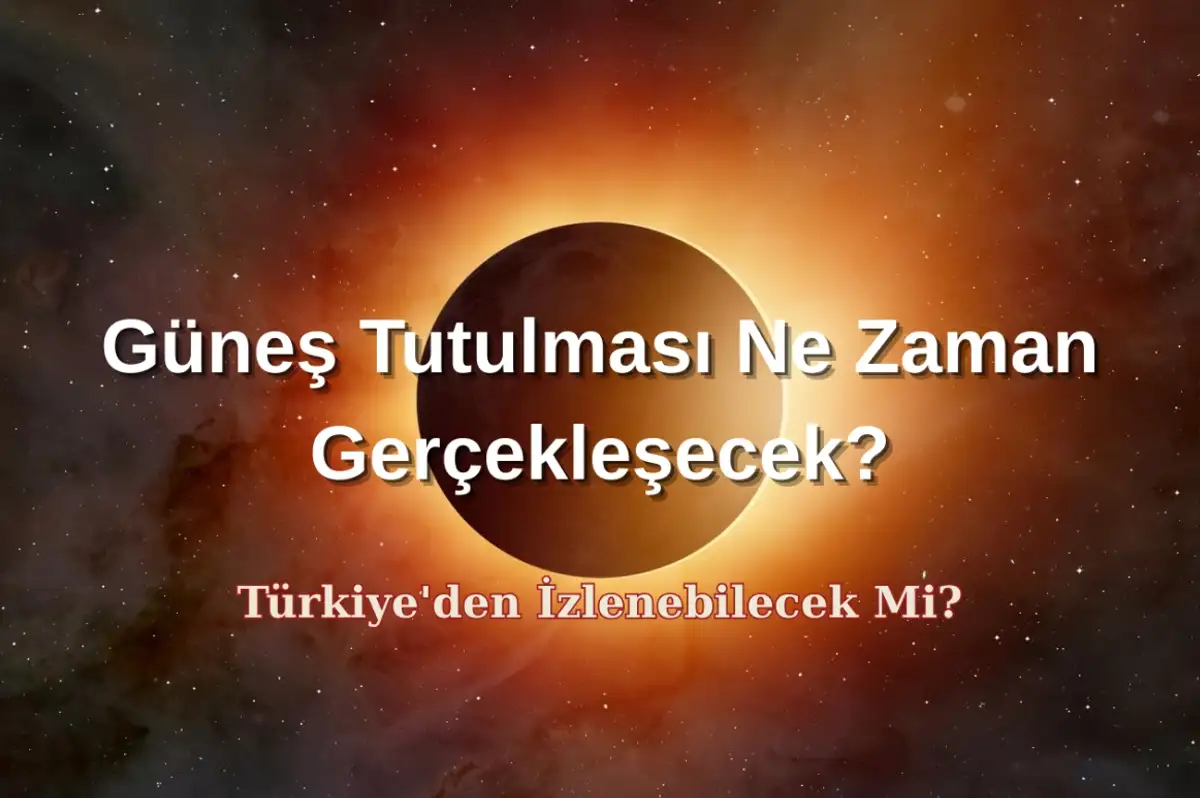 2025'in İlk Güneş Tutulması: Kısmi Güneş Tutulması Türkiye'den İzlenebilecek Mi?