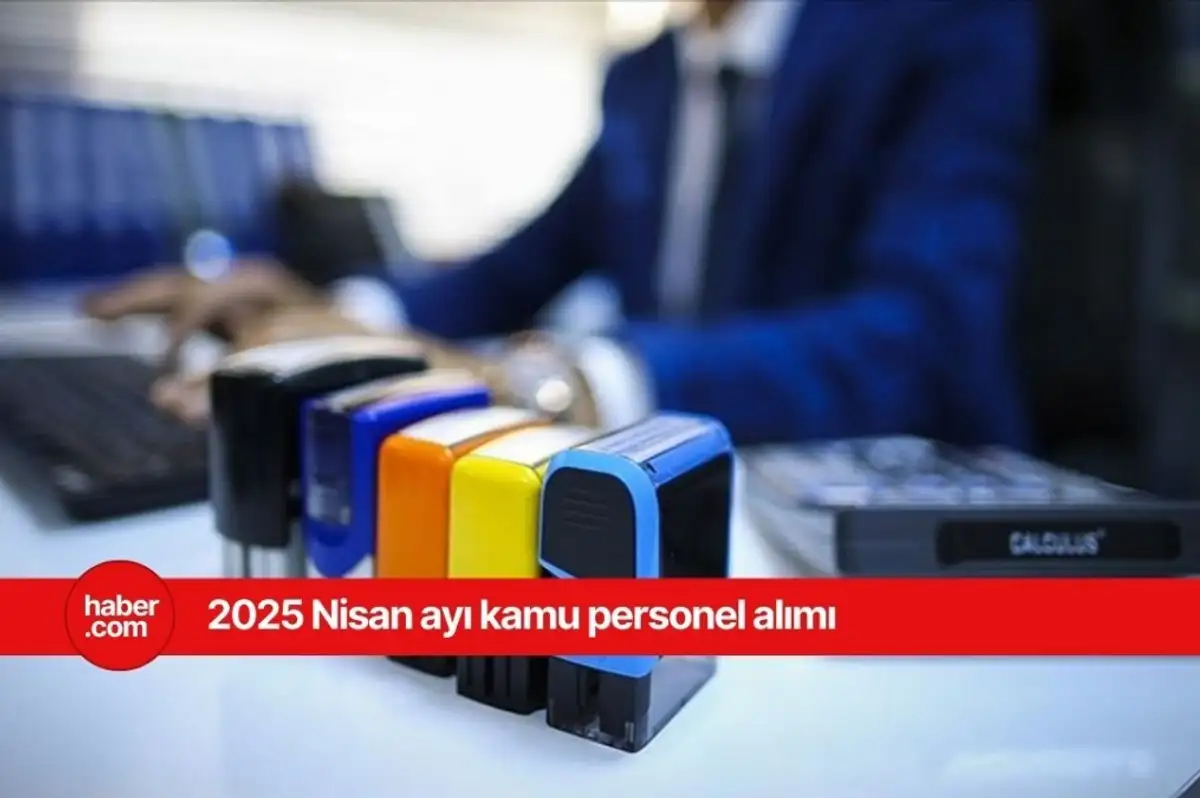 2025 Nisan ayı kamu personel alım ilanları