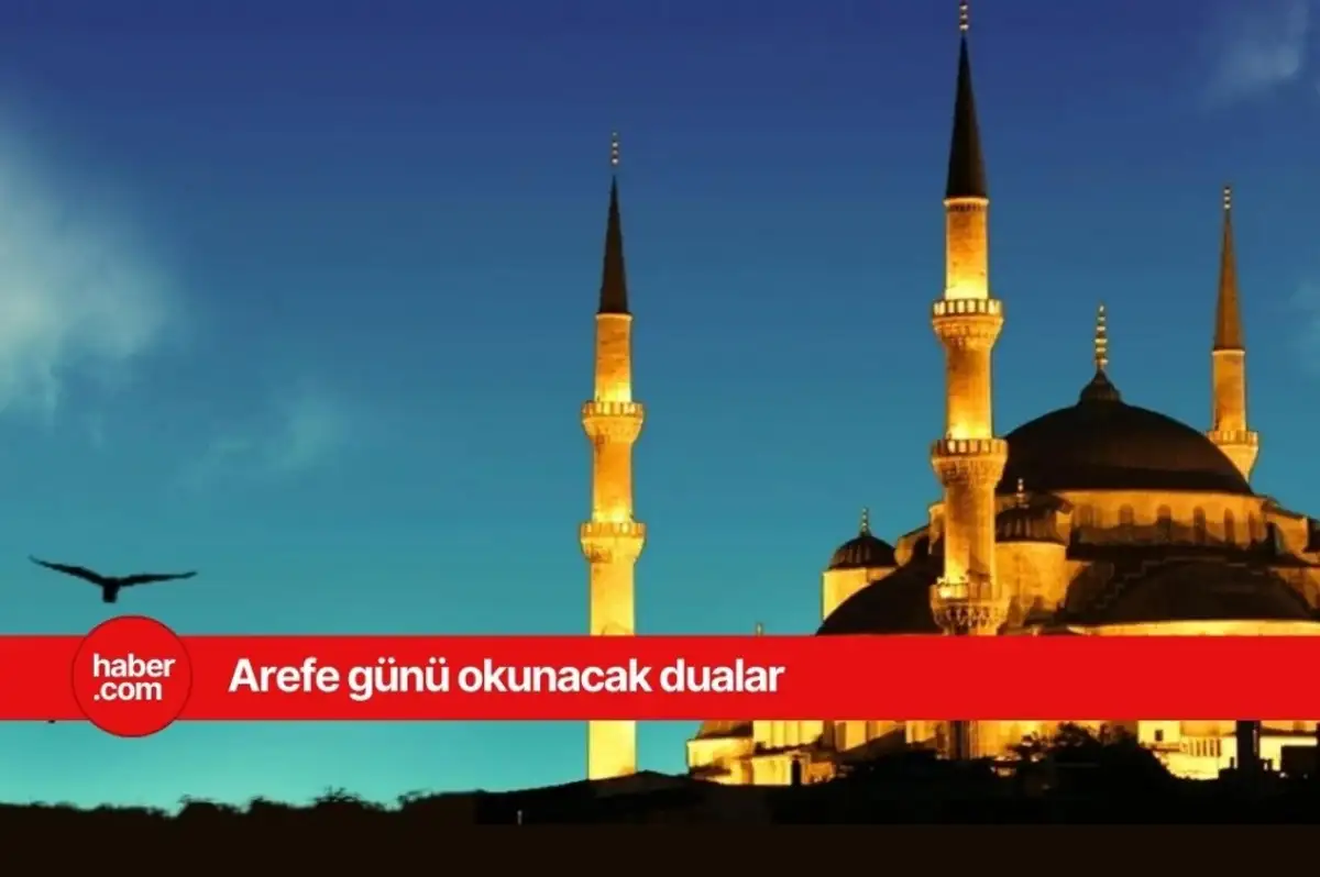 Arefe günü hangi dualar okunur? Arefe günü namazı nasıl kılınır?