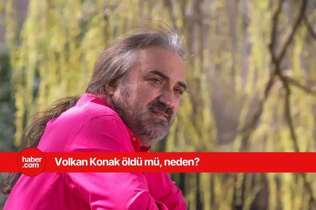 Volkan Konak öldü mü, neden öldü? Volkan Konak kaç yaşında öldü?