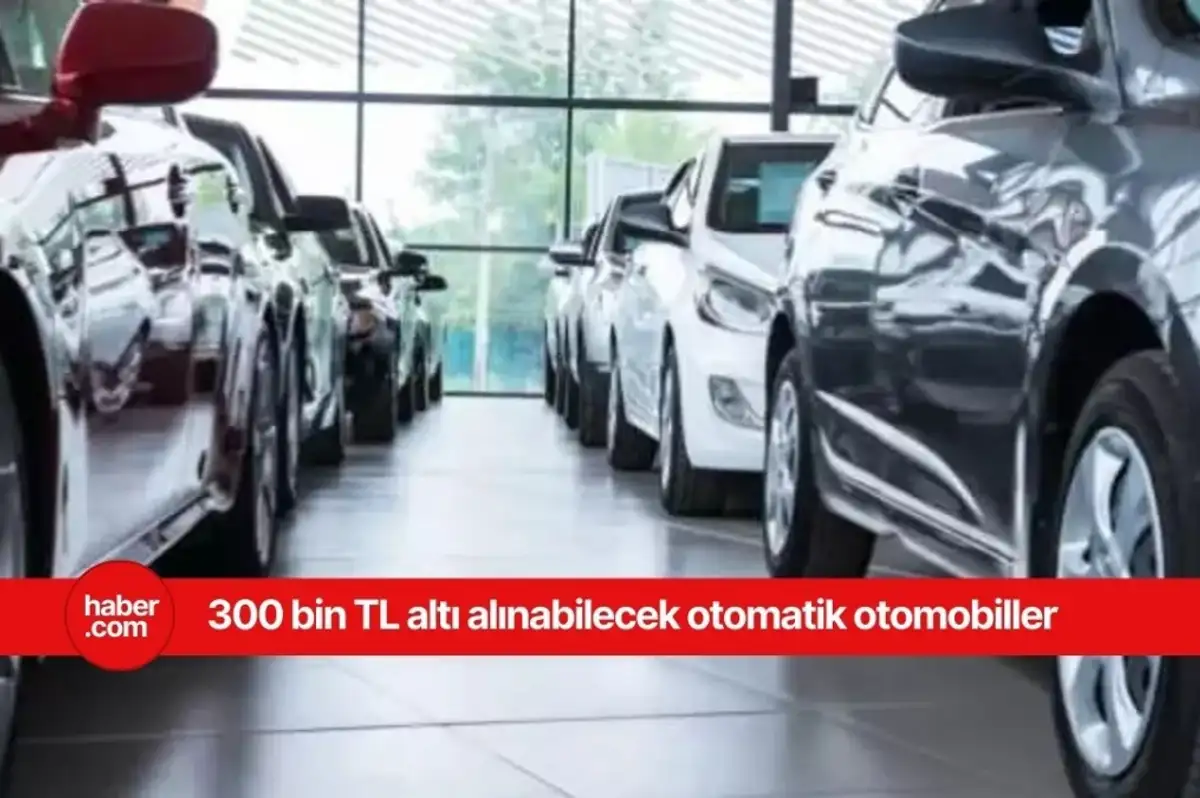 300 bin TL altı alınabilecek otomatik araçlar nelerdir?