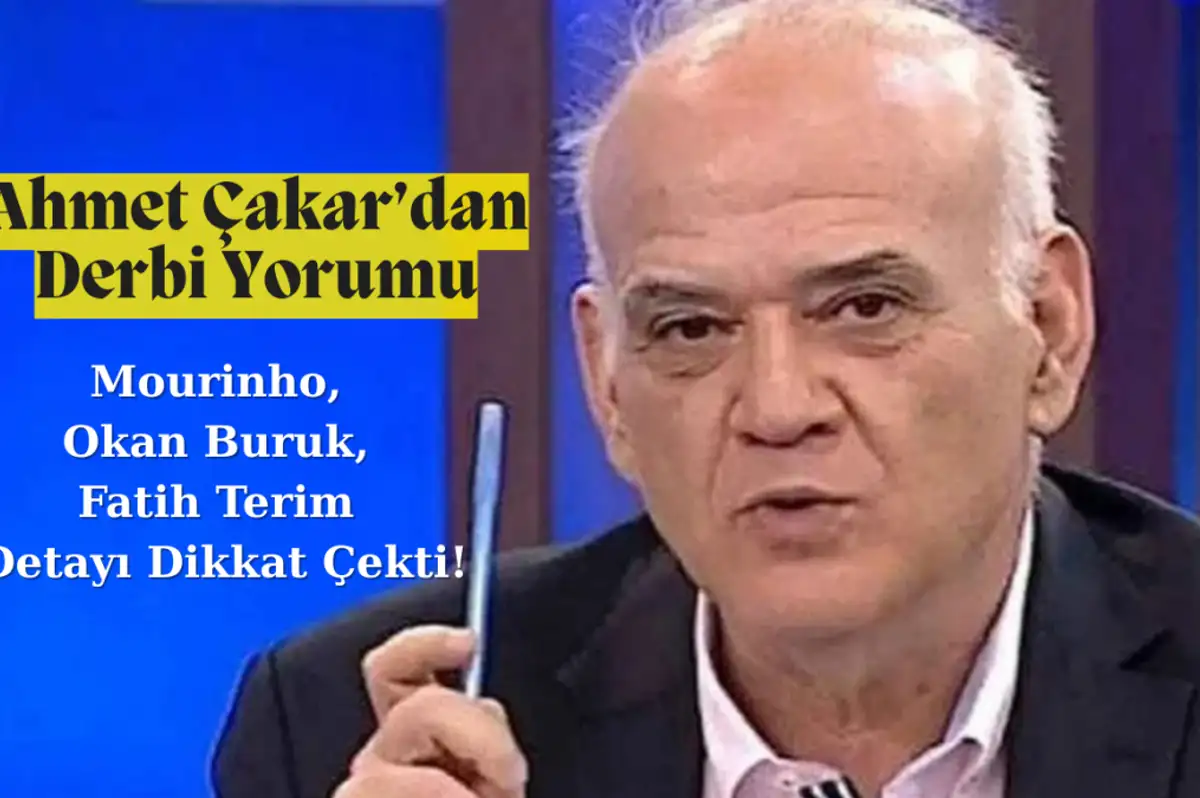Ahmet Çakar'dan Derbi Yorumu: Mourinho, Okan Buruk, Fatih Terim Detayı Dikkat Çekti!