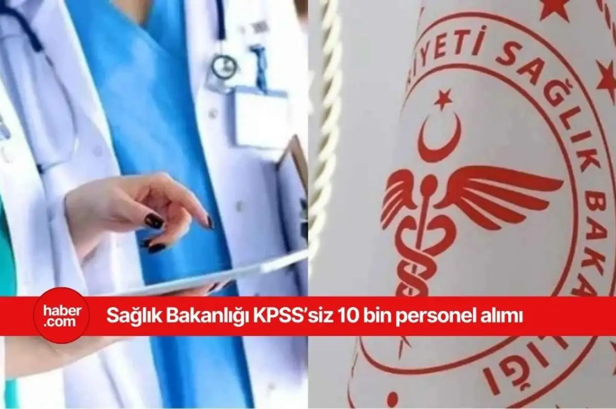 Sağlık Bakanlığı KPSS'siz 10 bin personel alımı ne zaman yapılacak?