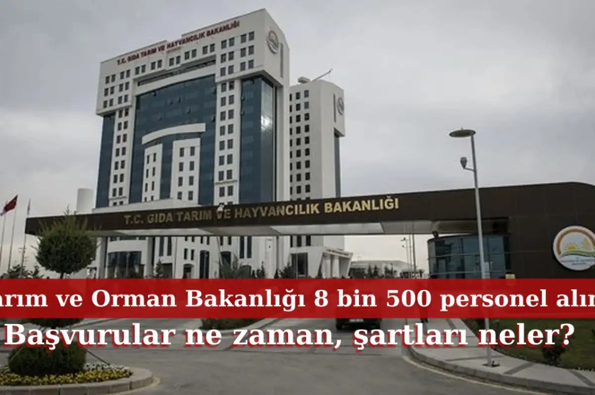 Tarım ve Orman Bakanlığı 8 bin 500 personel alımı başvuru ne zaman ve şartları neler?