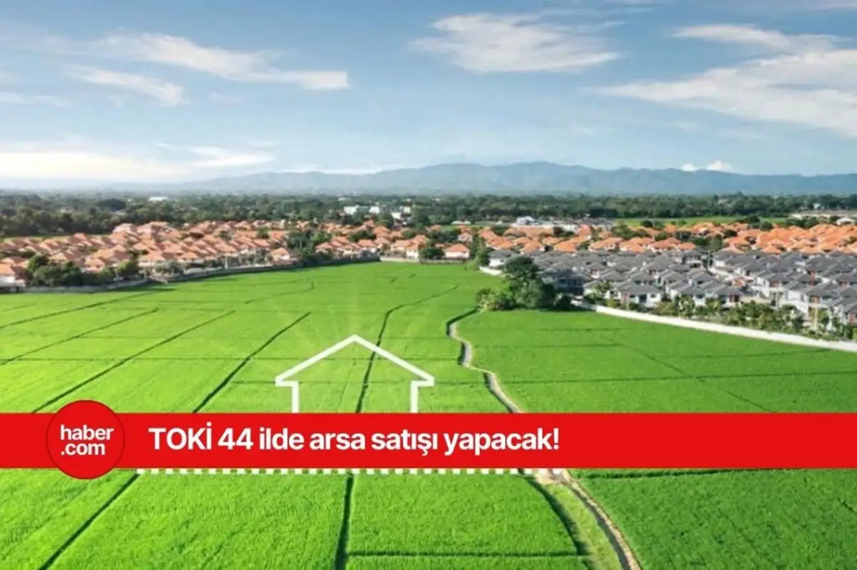 TOKİ 44 ilde arsa satışı yapacak! TOKİ arsa satışı yapılacak iller, başvuru tarihi ve fiyatları belli oldu!