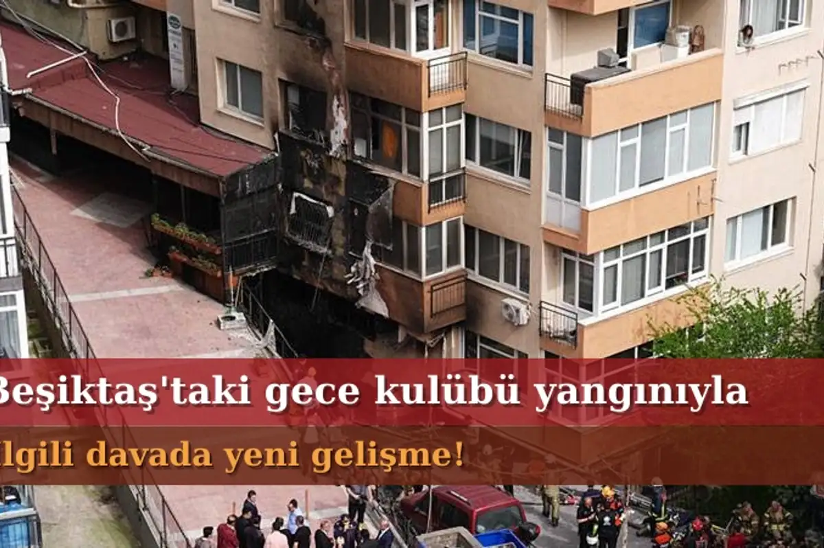 Beşiktaş'taki Gece Kulübü Yangını Davasında Yeni Gelişme