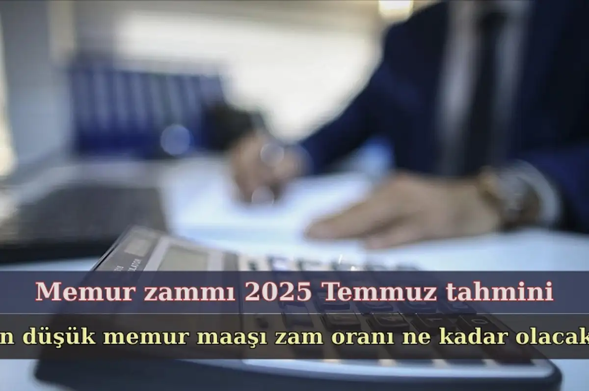En düşük memur maaşı ne kadar olacak? İşte Temmuz ayı Memur zammı tahminleri