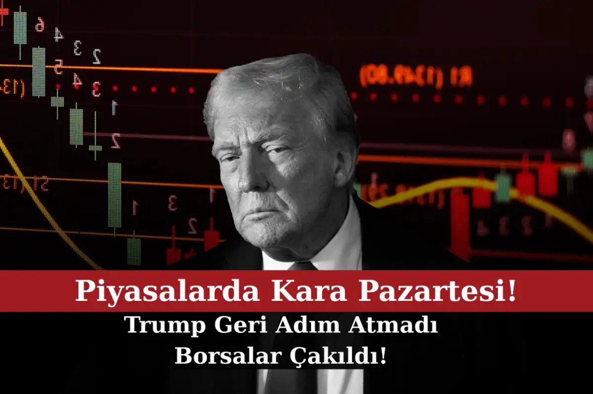 Piyasalarda Kara Pazartesi: Trump'ın Tutumu Borsada Sert Düşüş Getirdi!
