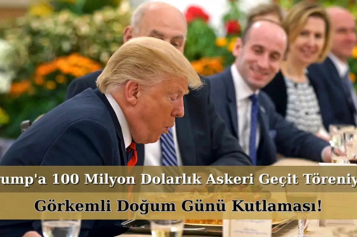 Trump'a 100 Milyon Dolarlık Askeri Geçitle Doğum Günü Kutlaması