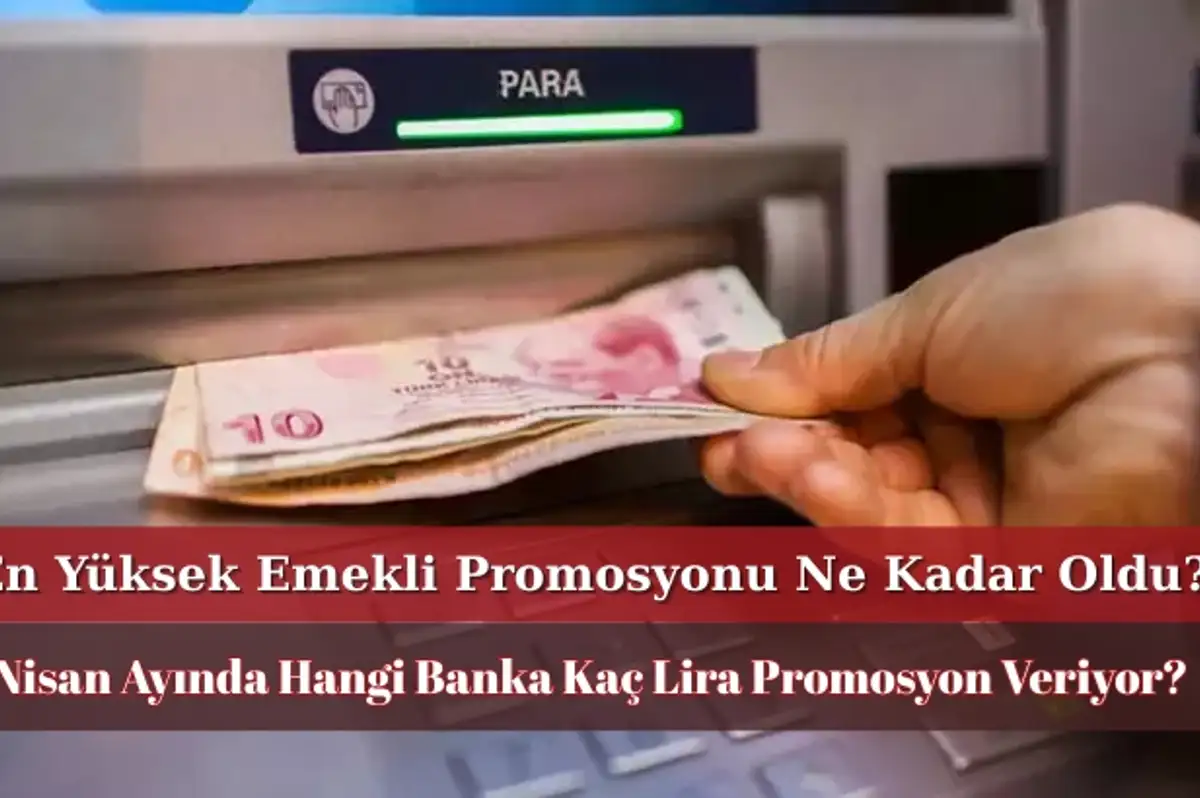 Nisan Ayında En Yüksek Emekli Promosyonunu Hangi Banka Veriyor? İşte Nisan 2025 Güncel Promosyon Tutarları